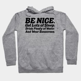 Be nice, get lots of sleep, drink plenty of water and wear sunscreen Hoodie